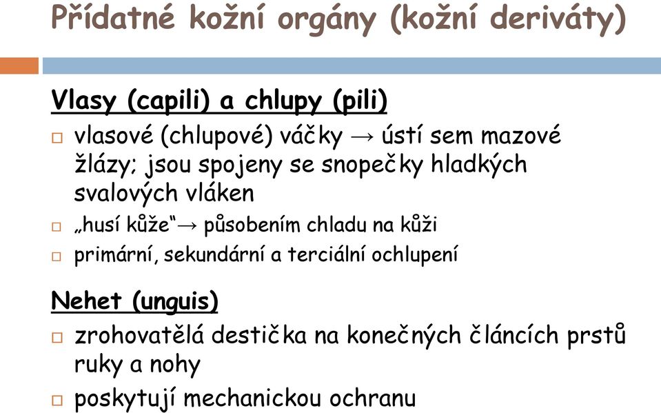 vláken husí kůže působením chladu na kůži primární, sekundární a terciální ochlupení