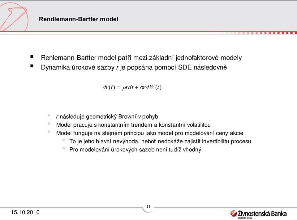 konsanním rendem a konsanní volailiou Model funguje na sejném principu jako model pro modelování ceny akcie To