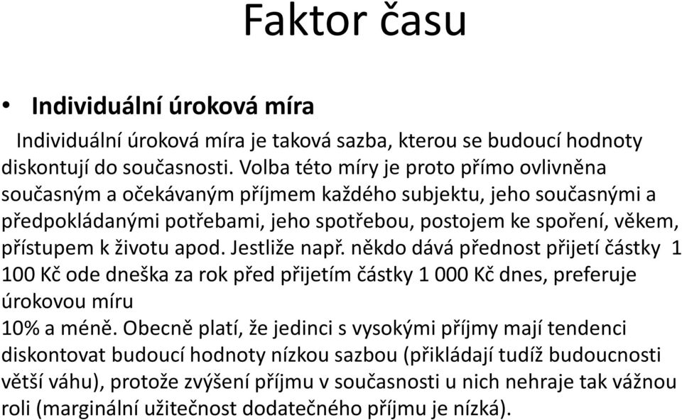 přístupem k životu apod. Jestliže např. někdo dává přednost přijetí částky 1 100 Kč ode dneška za rok před přijetím částky 1 000 Kč dnes, preferuje úrokovou míru 10% a méně.