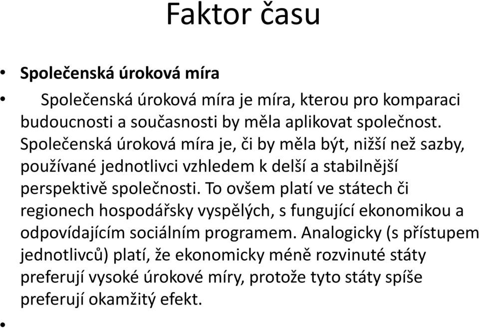 To ovšem platí ve státech či regionech hospodářsky vyspělých, s fungující ekonomikou a odpovídajícím sociálním programem.