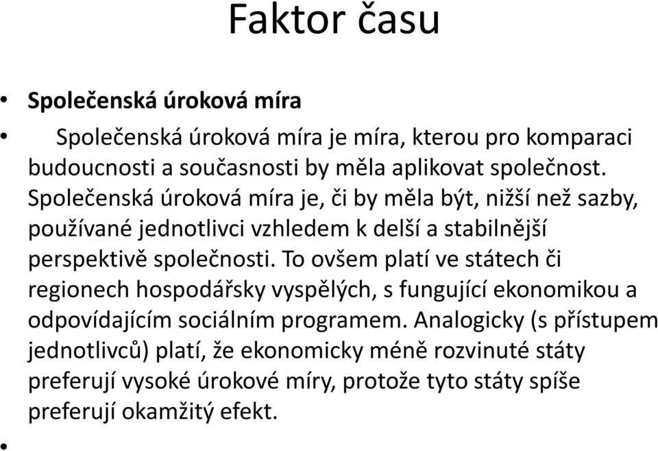 To ovšem platí ve státech či regionech hospodářsky vyspělých, s fungující ekonomikou a odpovídajícím sociálním programem.