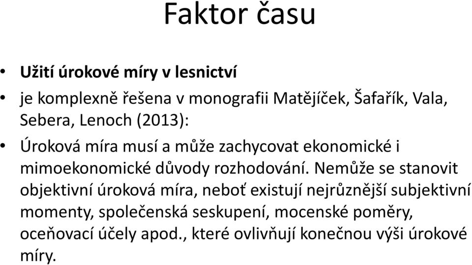 Nemůže se stanovit objektivní úroková míra, neboť existují nejrůznější subjektivní momenty,