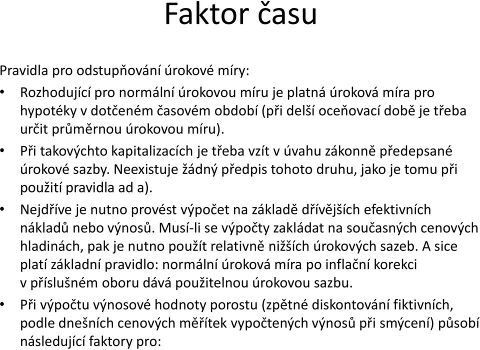 Nejdříve je nutno provést výpočet na základě dřívějších efektivních nákladů nebo výnosů.