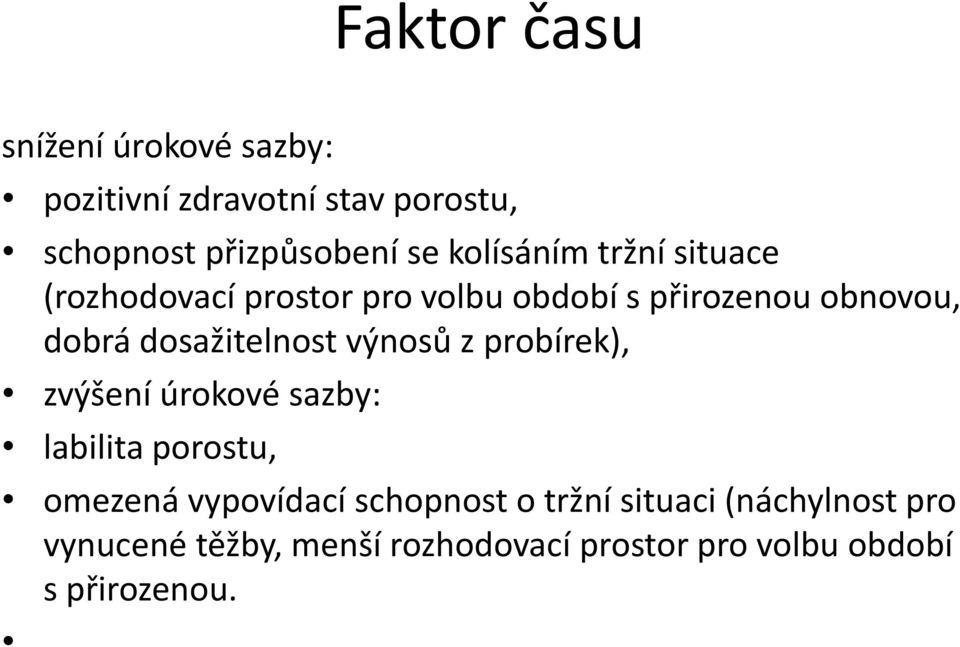 výnosů z probírek), zvýšení úrokové sazby: labilita porostu, omezená vypovídací schopnost o