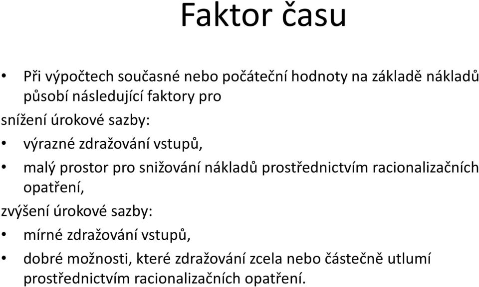 prostřednictvím racionalizačních opatření, zvýšení úrokové sazby: mírné zdražování vstupů,