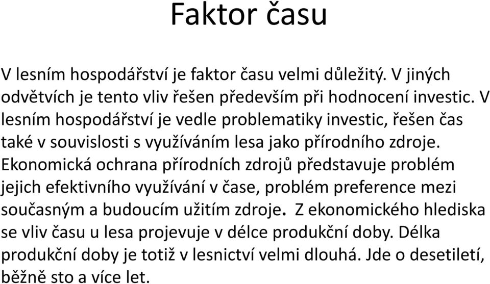 Ekonomická ochrana přírodních zdrojů představuje problém jejich efektivního využívání v čase, problém preference mezi současným a budoucím