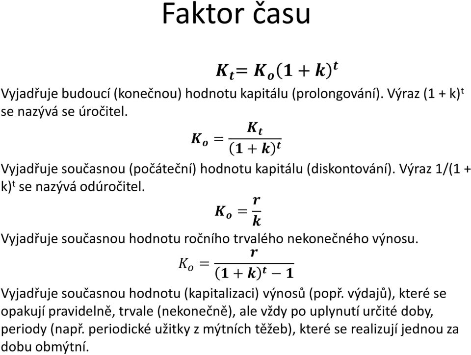 K o = r k Vyjadřuje současnou hodnotu ročního trvalého nekonečného výnosu.