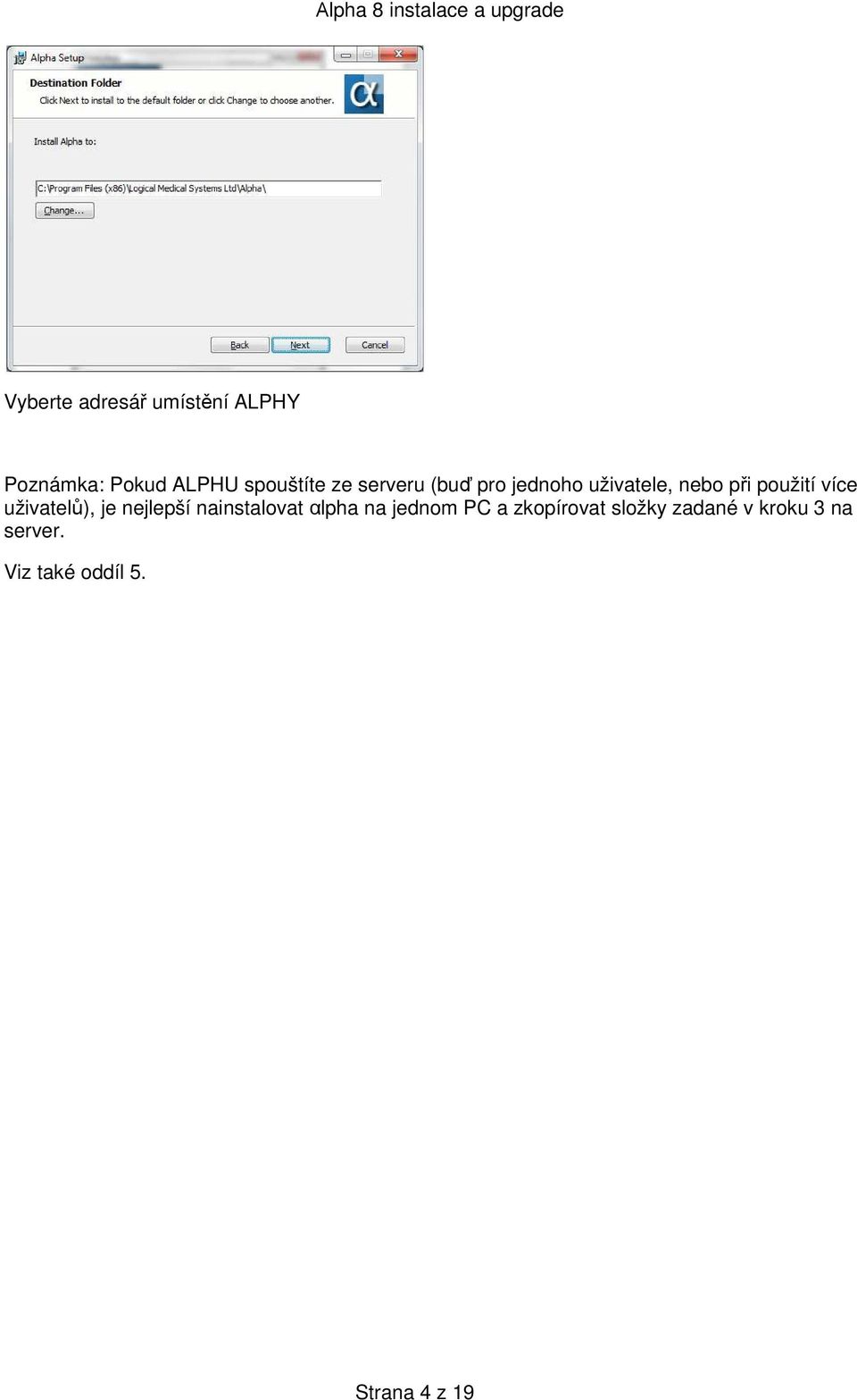 uživatelů), je nejlepší nainstalovat αlpha na jednom PC a