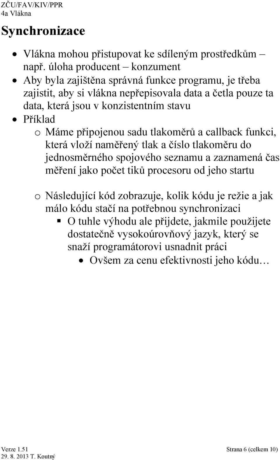 Příklad o Máme připojenou sadu tlakoměrů a callback funkci, která vloží naměřený tlak a číslo tlakoměru do jednosměrného spojového seznamu a zaznamená čas měření jako počet tiků