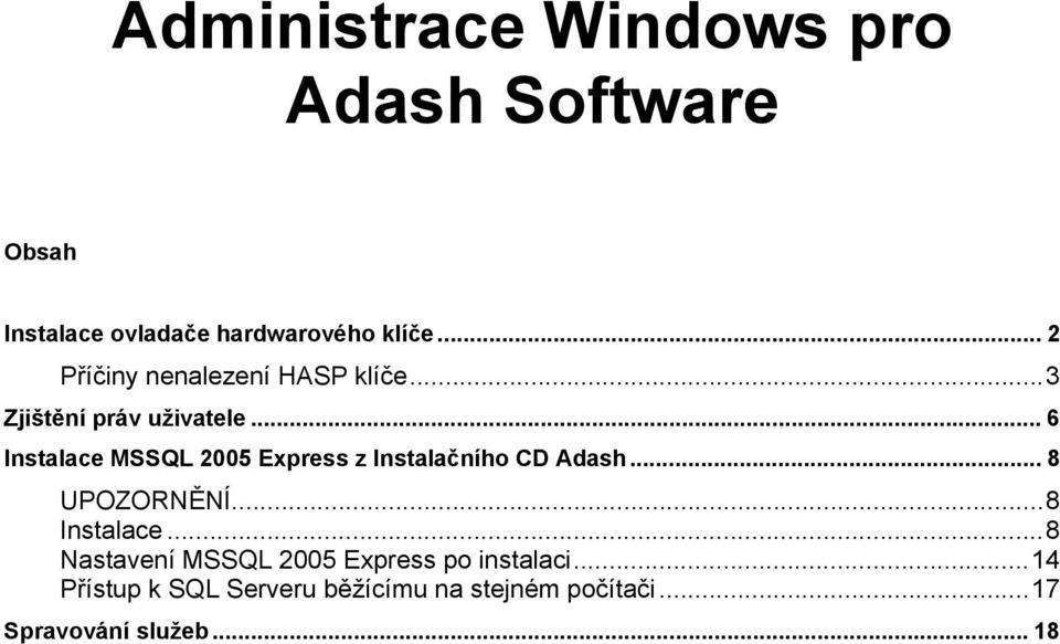 .. 6 Instalace MSSQL 2005 Express z Instalačního CD Adash... 8 UPOZORNĚNÍ...8 Instalace.