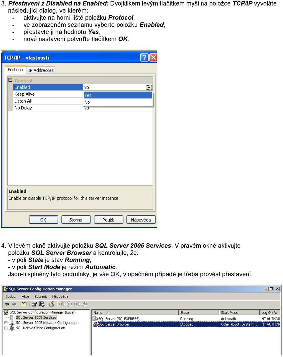 OK. 4. V levém okně aktivujte položku SQL Server 2005 Services.