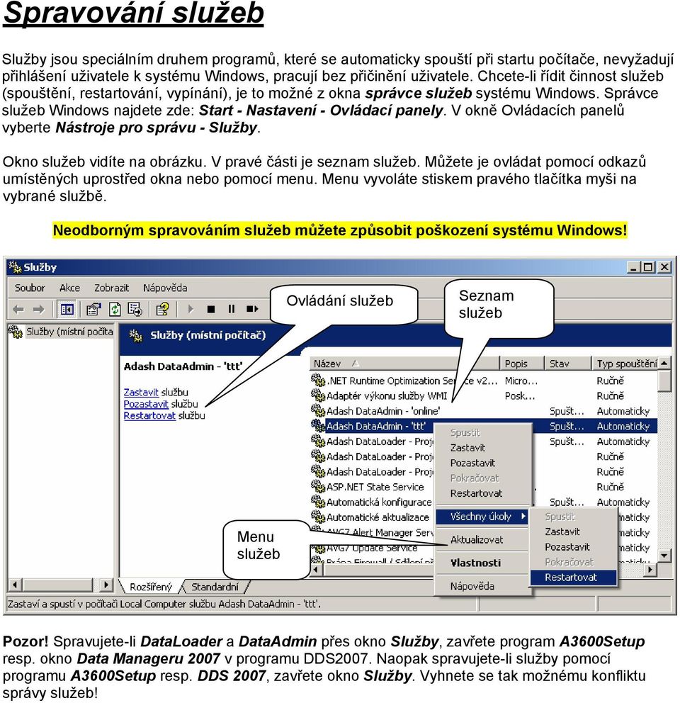 V okně Ovládacích panelů vyberte Nástroje pro správu - Služby. Okno služeb vidíte na obrázku. V pravé části je seznam služeb.