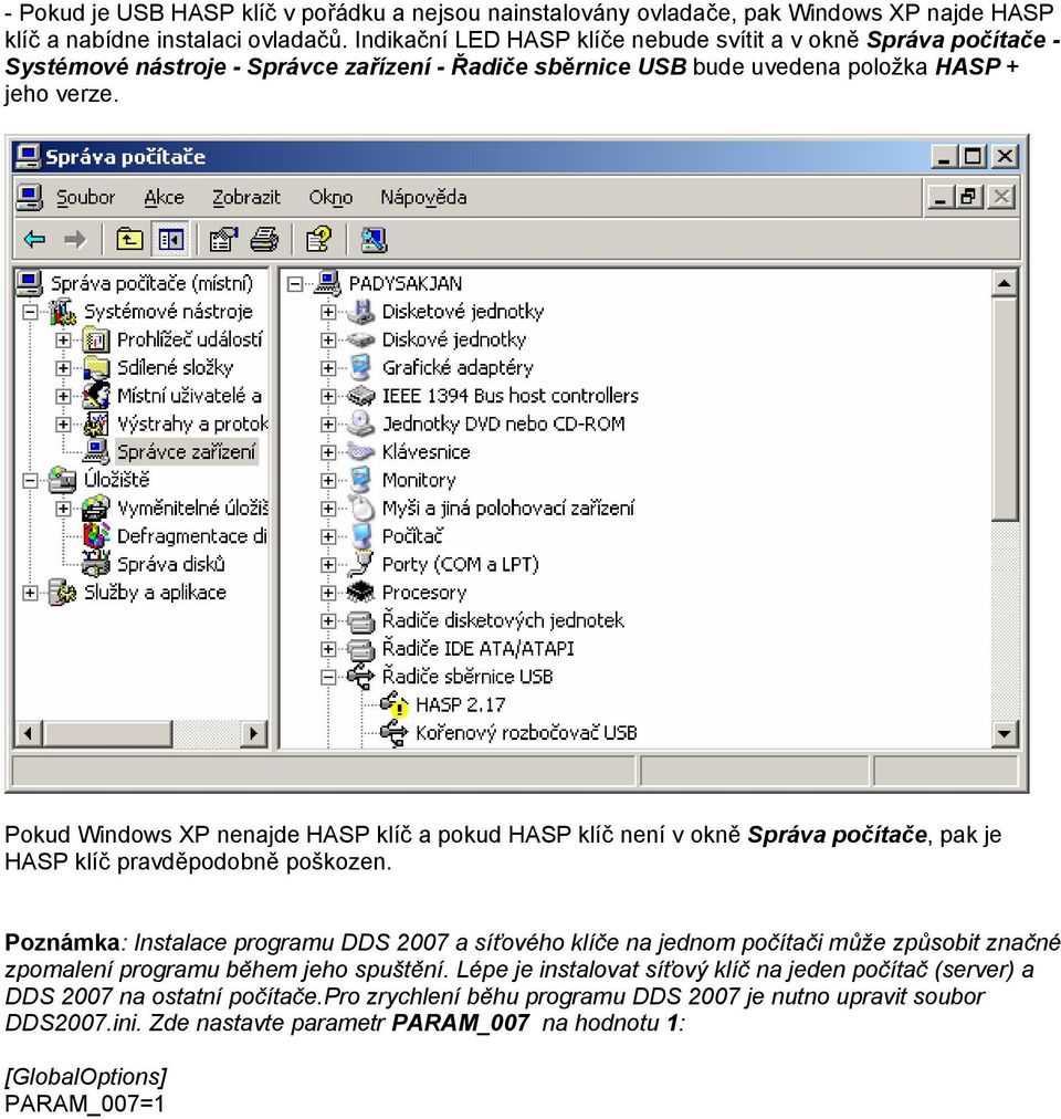 Pokud Windows XP nenajde HASP klíč a pokud HASP klíč není v okně Správa počítače, pak je HASP klíč pravděpodobně poškozen.