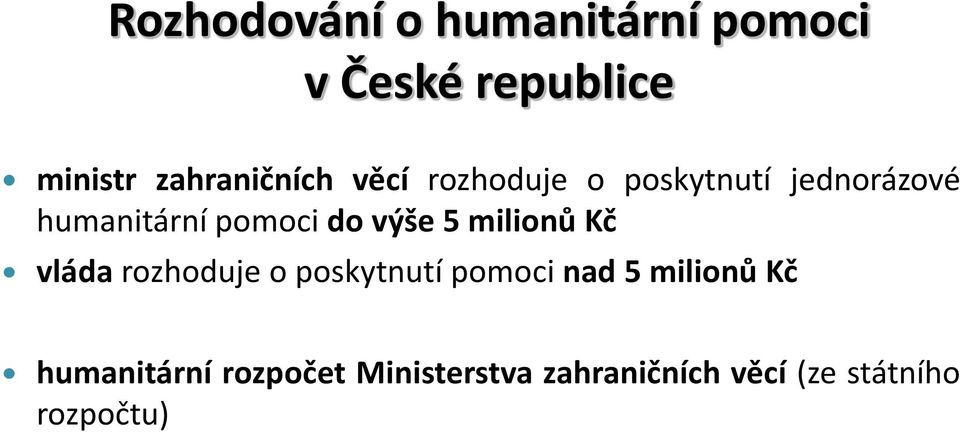 pomoci do výše 5 milionů Kč vláda rozhoduje o poskytnutí pomoci nad 5