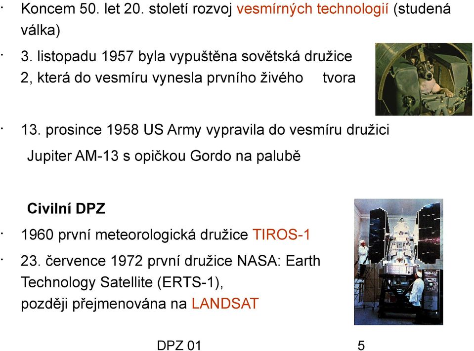 prosince 1958 US Army vypravila do vesmíru družici Jupiter AM-13 s opičkou Gordo na palubě Civilní DPZ 1960