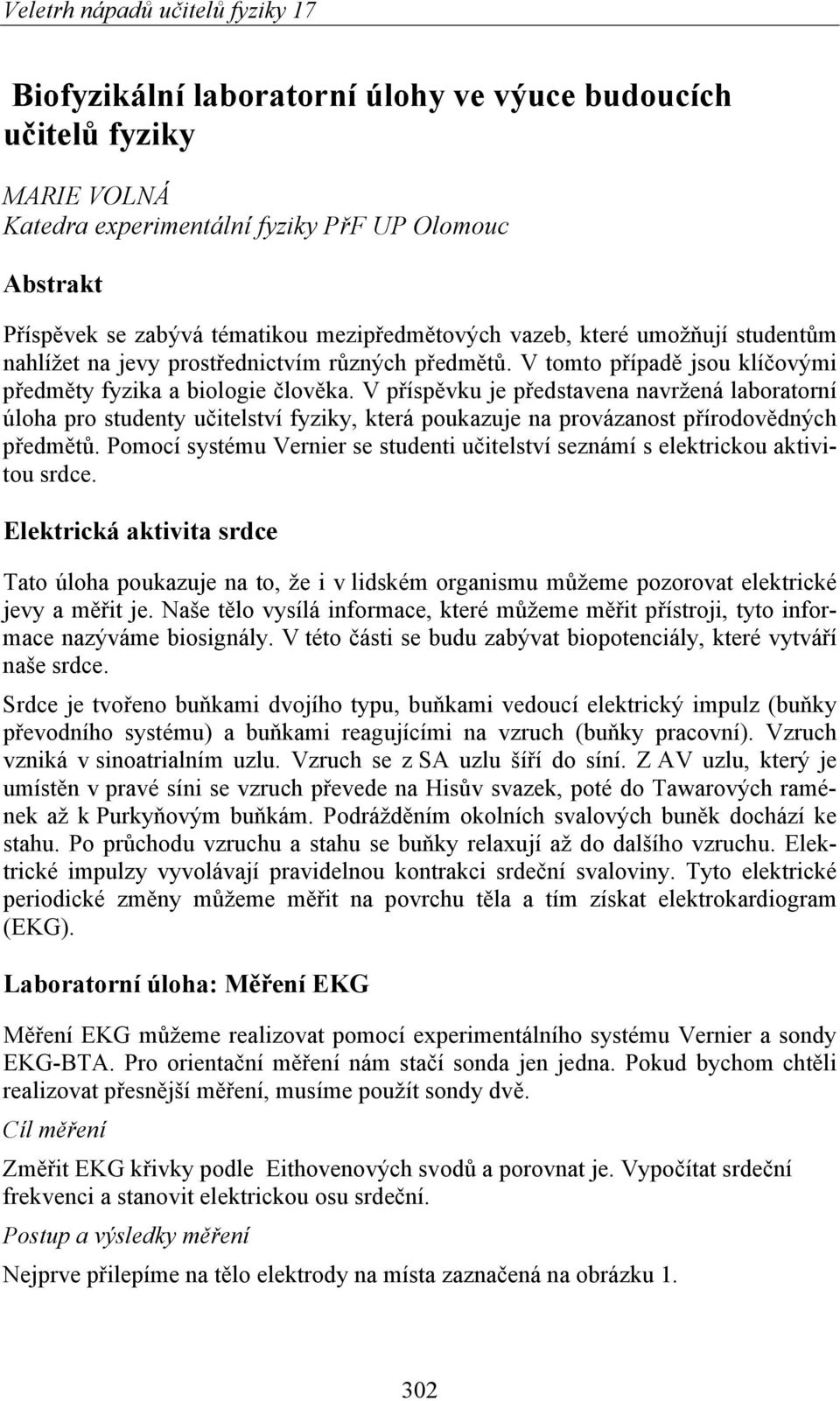 V příspěvku je představena navržená laboratorní úloha pro studenty učitelství fyziky, která poukazuje na provázanost přírodovědných předmětů.