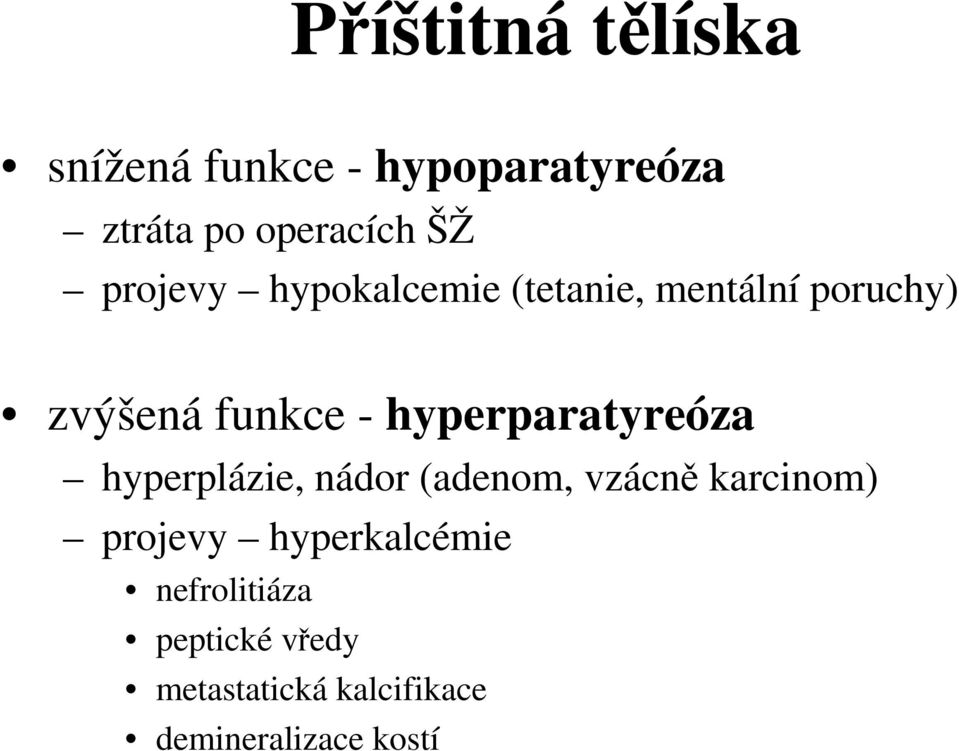 hyperparatyreóza hyperplázie, nádor (adenom, vzácně karcinom) projevy