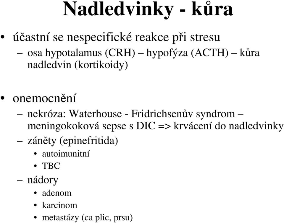 - Fridrichsenův syndrom meningokoková sepse s DIC => krvácení do nadledvinky