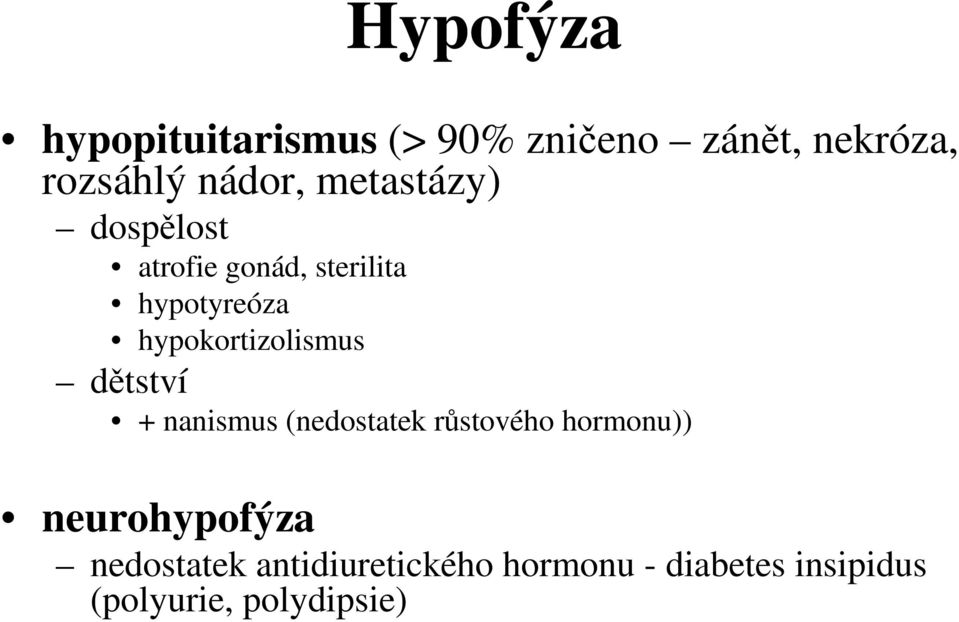 hypokortizolismus dětství + nanismus (nedostatek růstového hormonu))