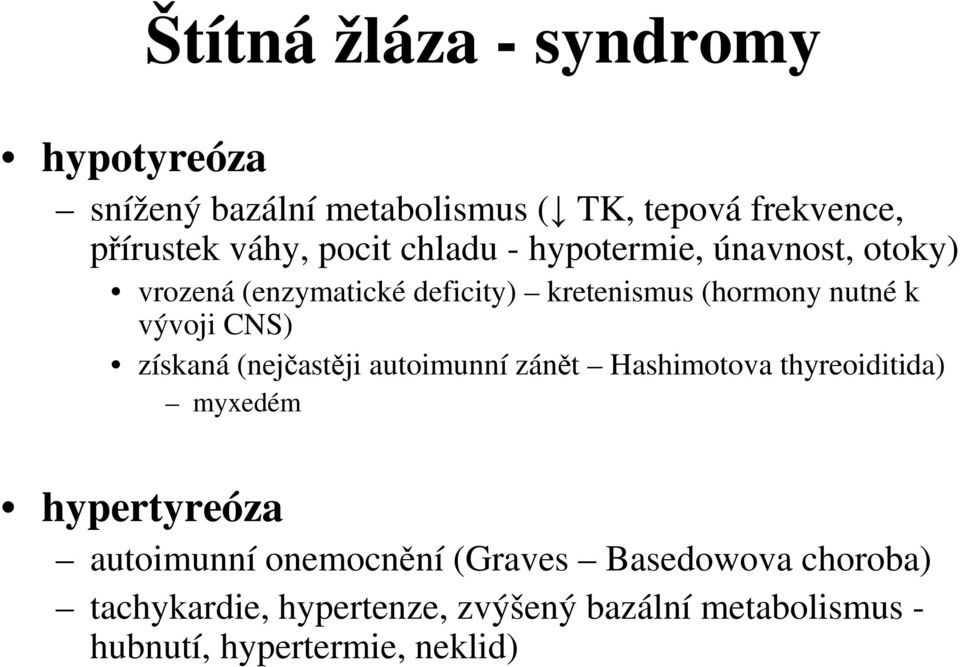 získaná (nejčastěji autoimunní zánět Hashimotova thyreoiditida) myxedém hypertyreóza autoimunní onemocnění