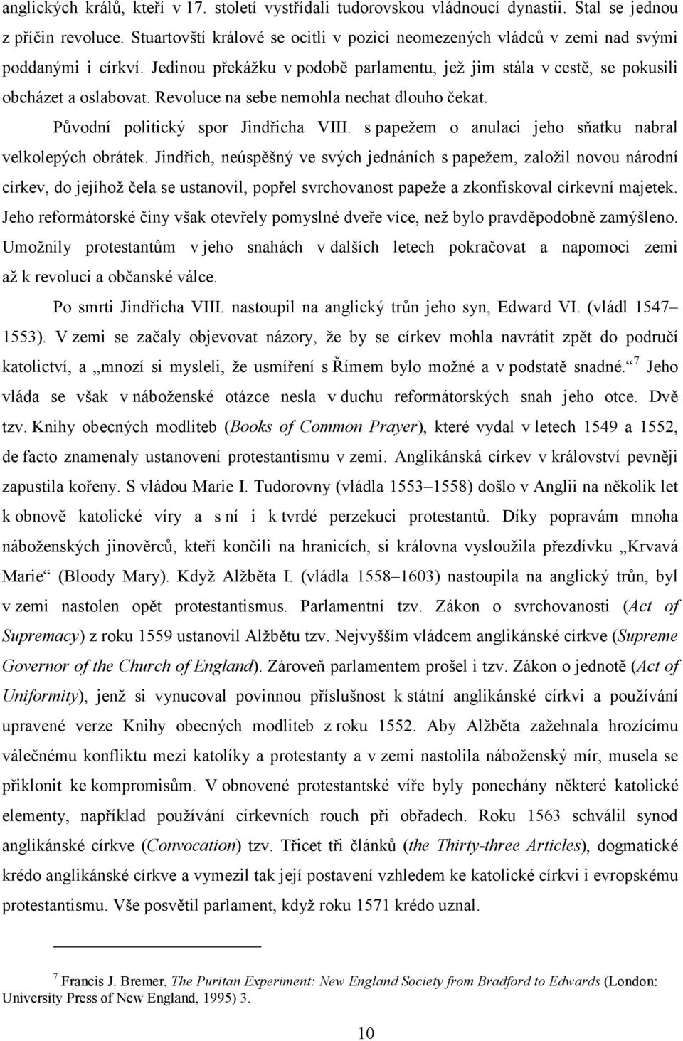 Revoluce na sebe nemohla nechat dlouho čekat. Původní politický spor Jindřicha VIII. s papežem o anulaci jeho sňatku nabral velkolepých obrátek.