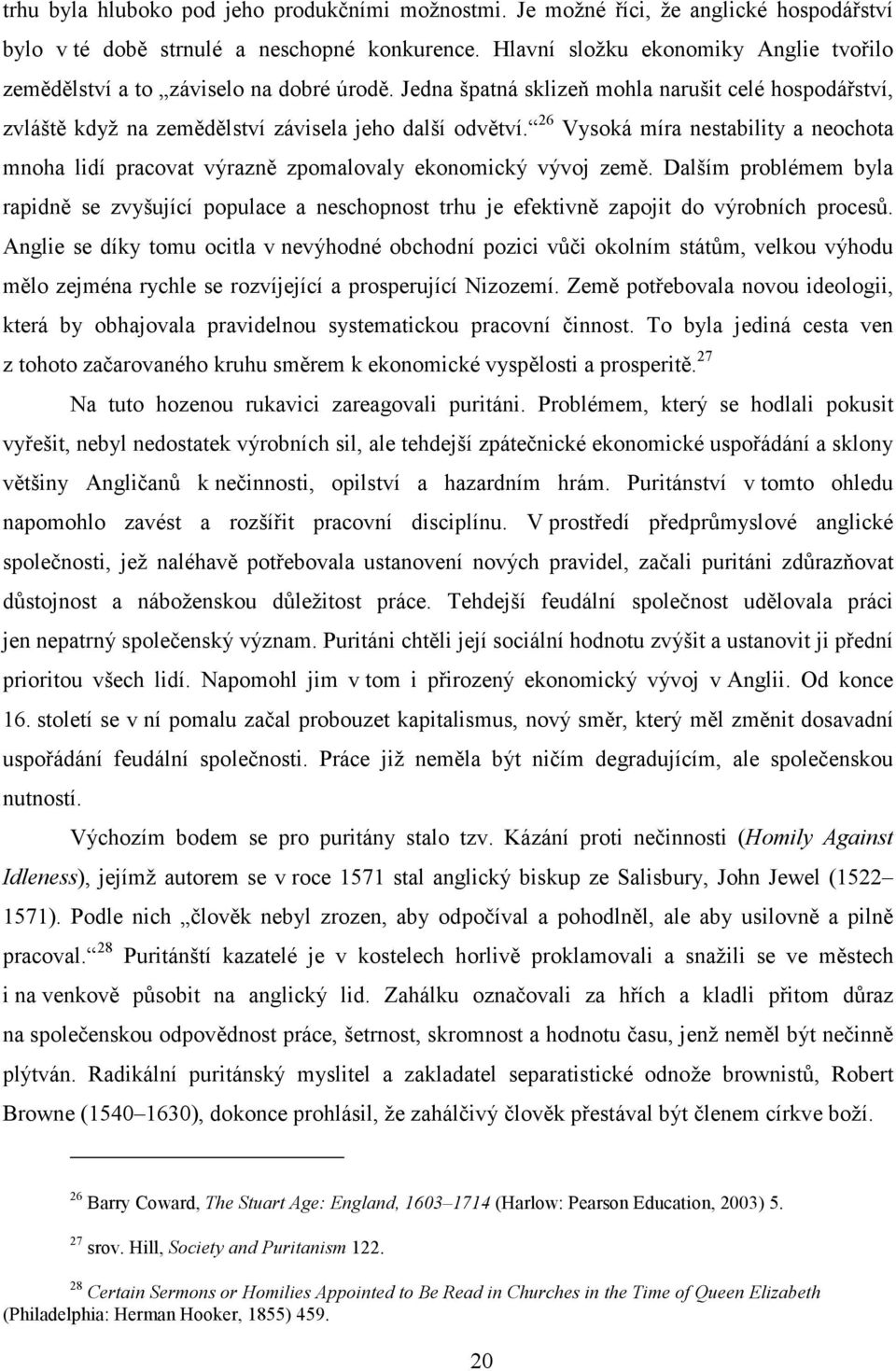 26 Vysoká míra nestability a neochota mnoha lidí pracovat výrazně zpomalovaly ekonomický vývoj země.