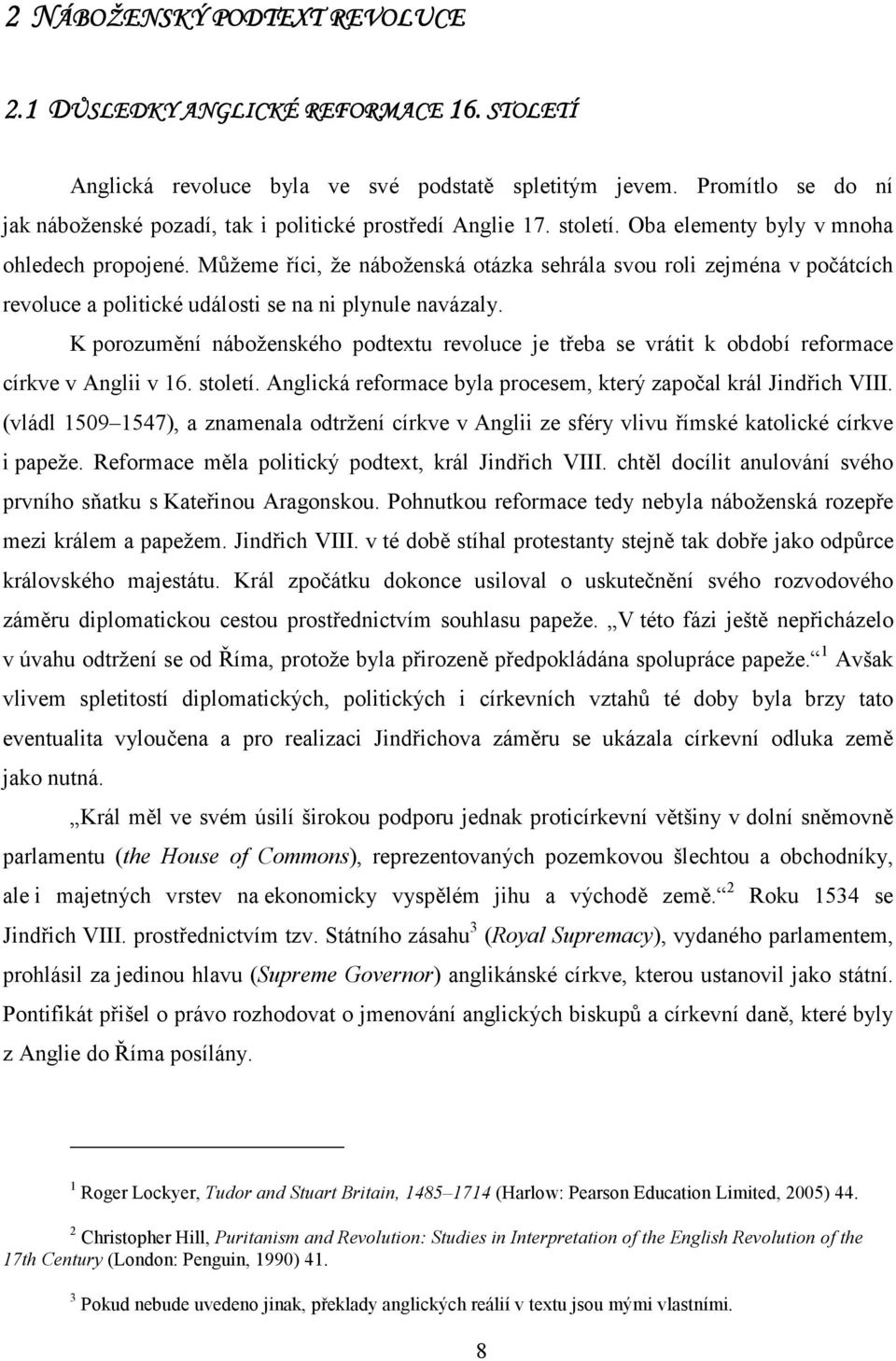 Můžeme říci, že náboženská otázka sehrála svou roli zejména v počátcích revoluce a politické události se na ni plynule navázaly.