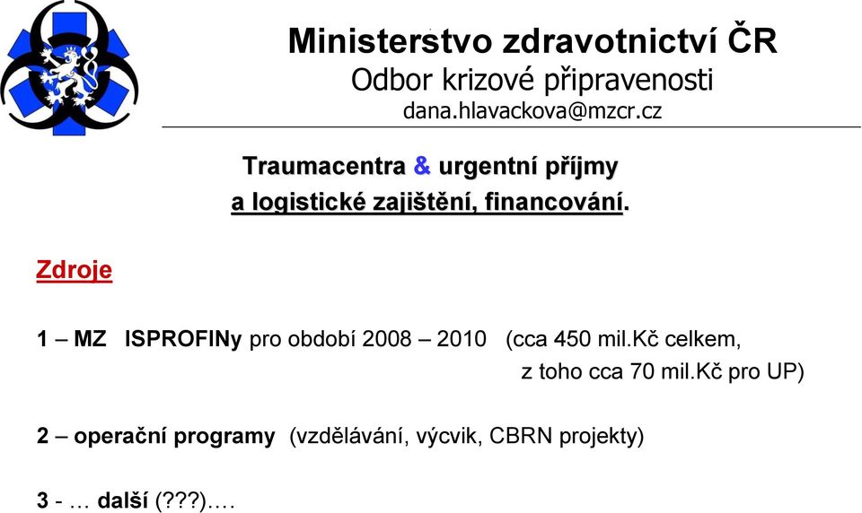 Zdroje 1 MZ ISPROFINy pro období 2008 2010 (cca 450 mil.