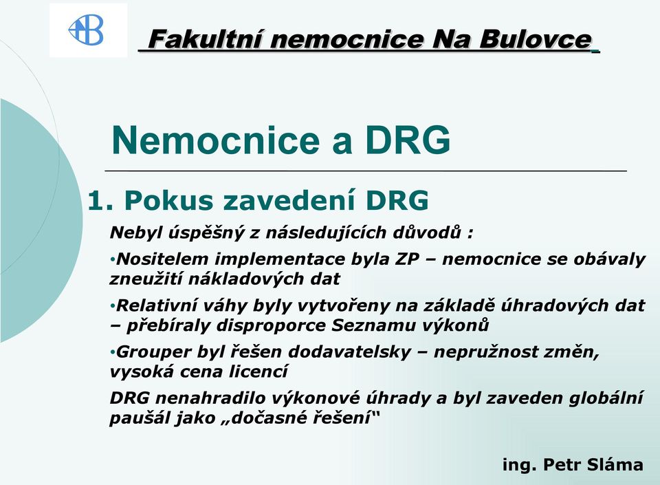 úhradových dat přebíraly disproporce Seznamu výkonů Grouper byl řešen dodavatelsky nepružnost