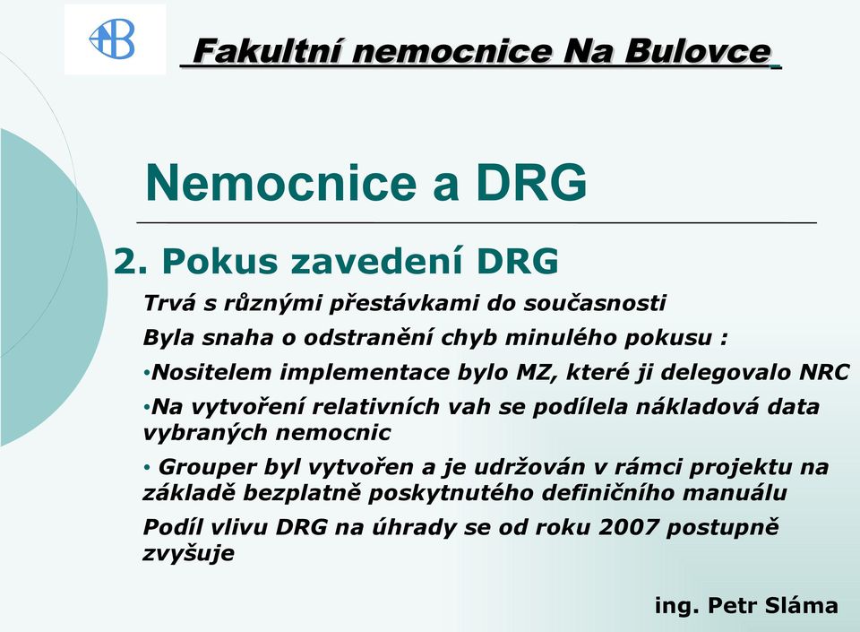 podílela nákladová data vybraných nemocnic Grouper byl vytvořen a je udržován v rámci projektu na