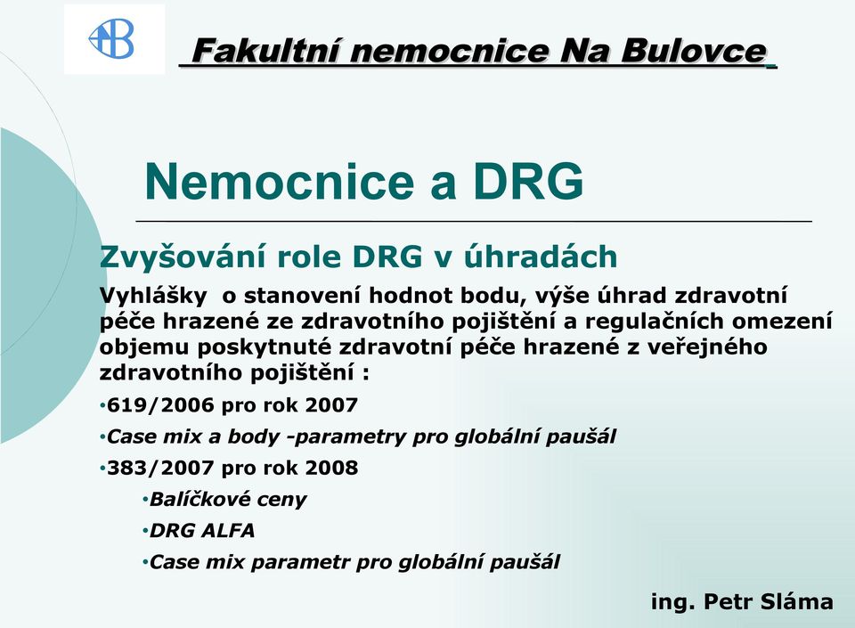 hrazené z veřejného zdravotního pojištění : 619/2006 pro rok 2007 Case mix a body -parametry