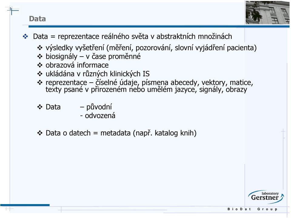 různých klinických IS reprezentace číselné údaje, písmena abecedy, vektory, matice, texty psané v