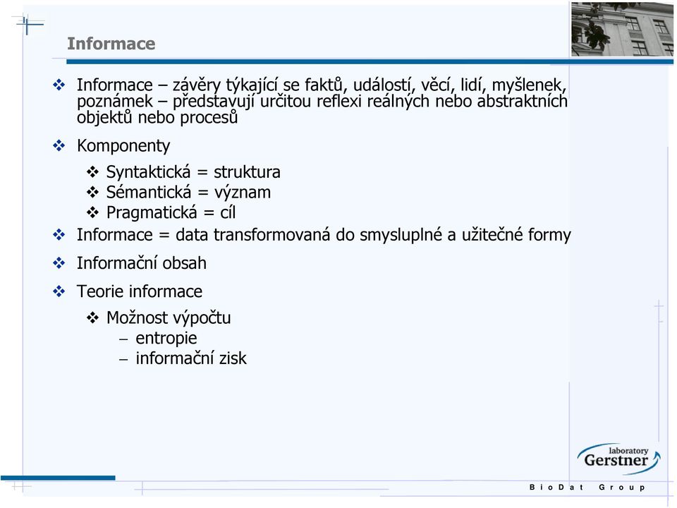 Syntaktická = struktura Sémantická = význam Pragmatická = cíl Informace = data transformovaná
