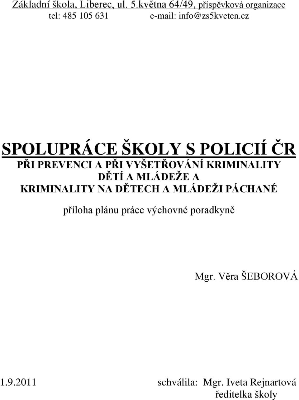 cz SPOLUPRÁCE ŠKOLY S POLICIÍ ČR PŘI PREVENCI A PŘI VYŠETŘOVÁNÍ KRIMINALITY DĚTÍ A