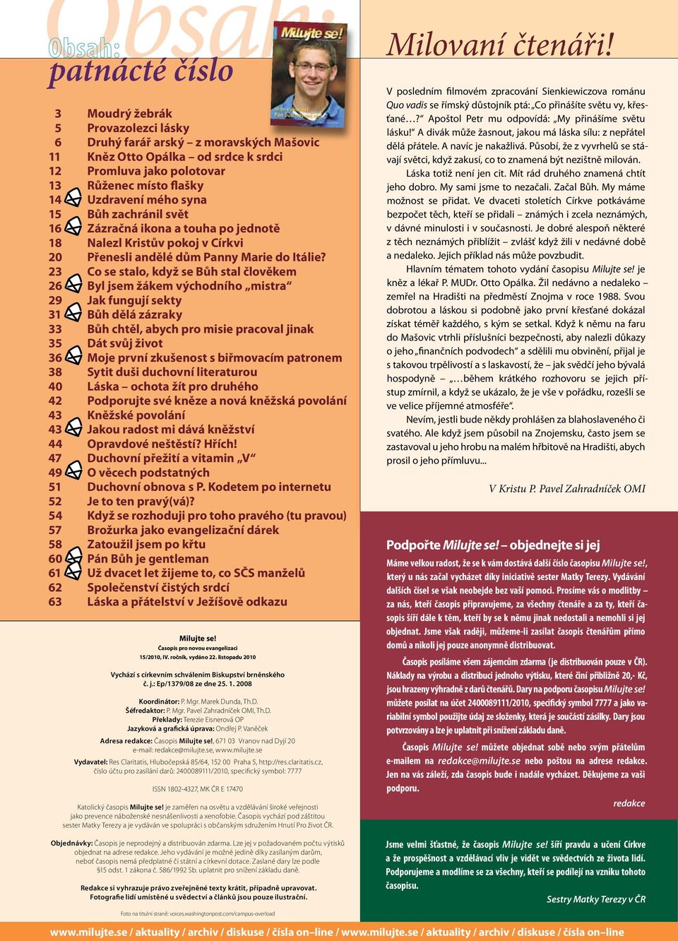 syna 15 Bůh zachránil svět 16 Zázračná ikona a touha po jednotě 18 Nalezl Kristův pokoj v Církvi 20 Přenesli andělé dům Panny Marie do Itálie?