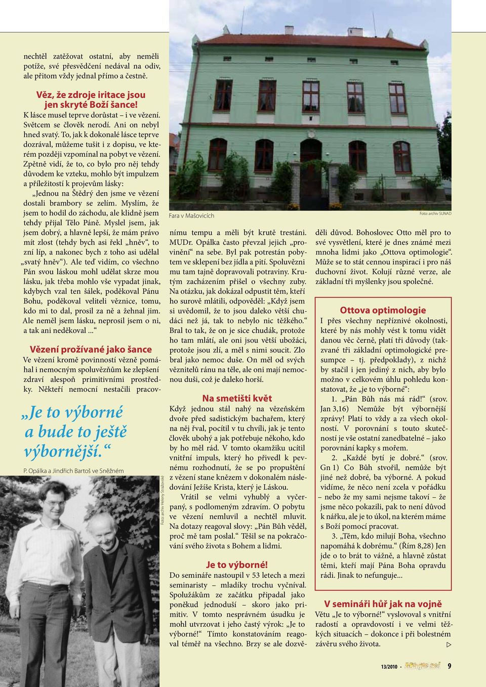 To, jak k dokonalé lásce teprve dozrával, můžeme tušit i z dopisu, ve kterém později vzpomínal na pobyt ve vězení.