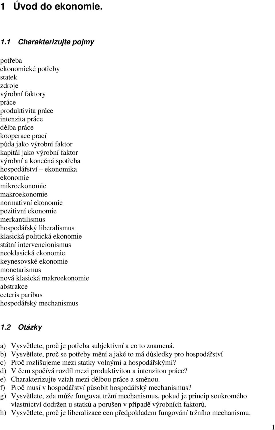 faktor výrobní a konečná spotřeba hospodářství ekonomika ekonomie mikroekonomie makroekonomie normativní ekonomie pozitivní ekonomie merkantilismus hospodářský liberalismus klasická politická