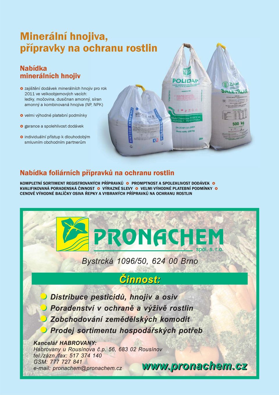 dlouhodobým smluvním obchodním partnerům Nabídka foliárních přípravků na ochranu rostlin KOMPLETNÍ SORTIMENT REGISTROVANÝCH PŘÍPRAVKŮ PROMPTNOST A SPOLEHLIVOST
