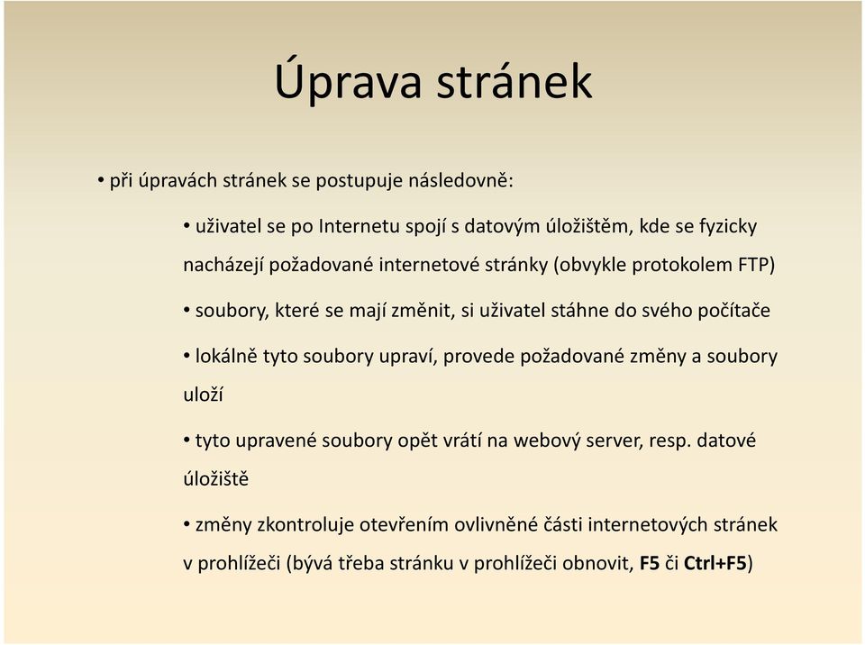 lokálně tyto soubory upraví, provede požadované změny a soubory uloží tyto upravené soubory opět vrátí na webový server, resp.