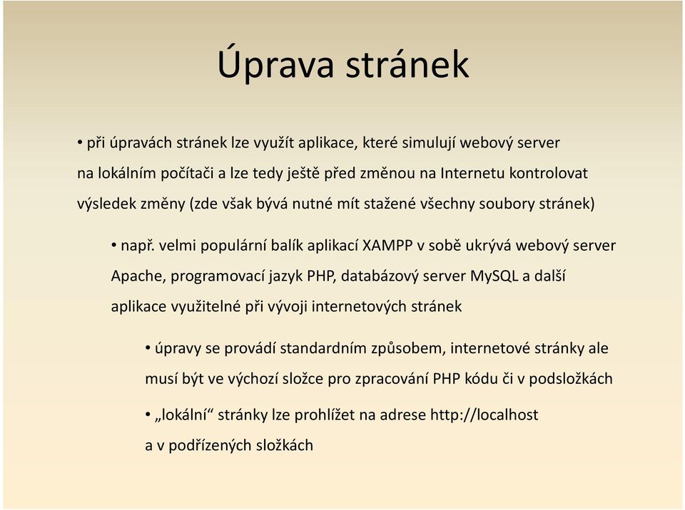 velmi populární balík aplikací XAMPP v sobě ukrývá webový server Apache, programovací jazyk PHP, databázový server MySQL a další aplikace využitelné při