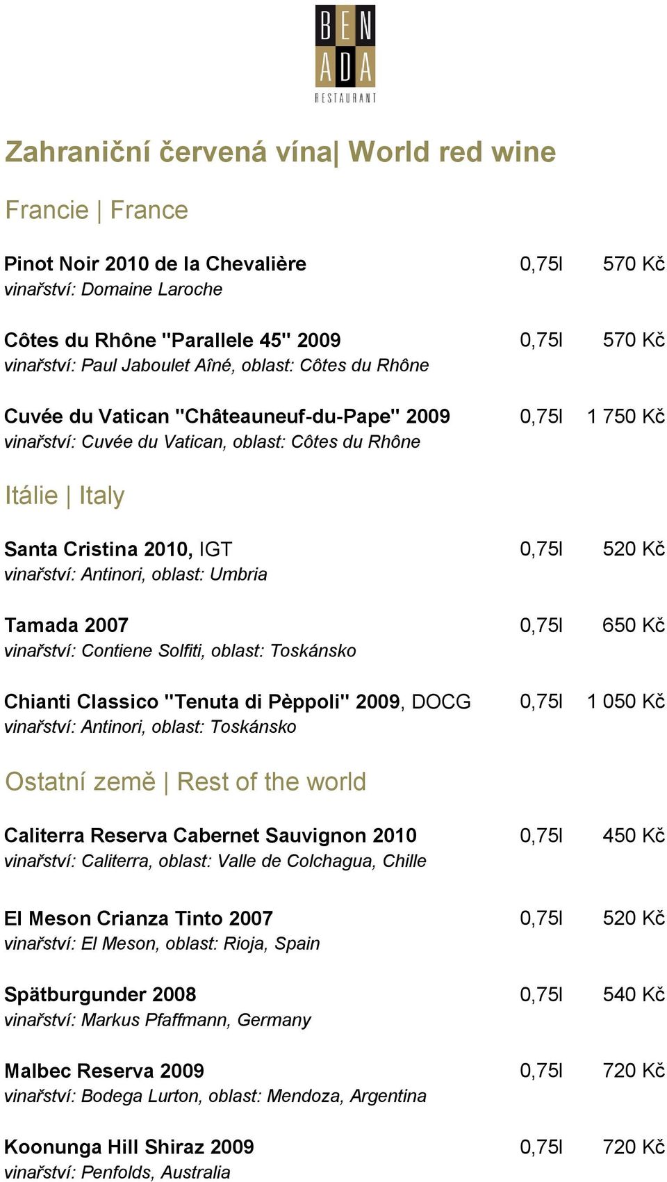 vinařství: Antinori, oblast: Umbria Tamada 2007 0,75l 650 Kč vinařství: Contiene Solfiti, oblast: Toskánsko Chianti Classico "Tenuta di Pèppoli" 2009, DOCG 0,75l 1 050 Kč vinařství: Antinori, oblast: