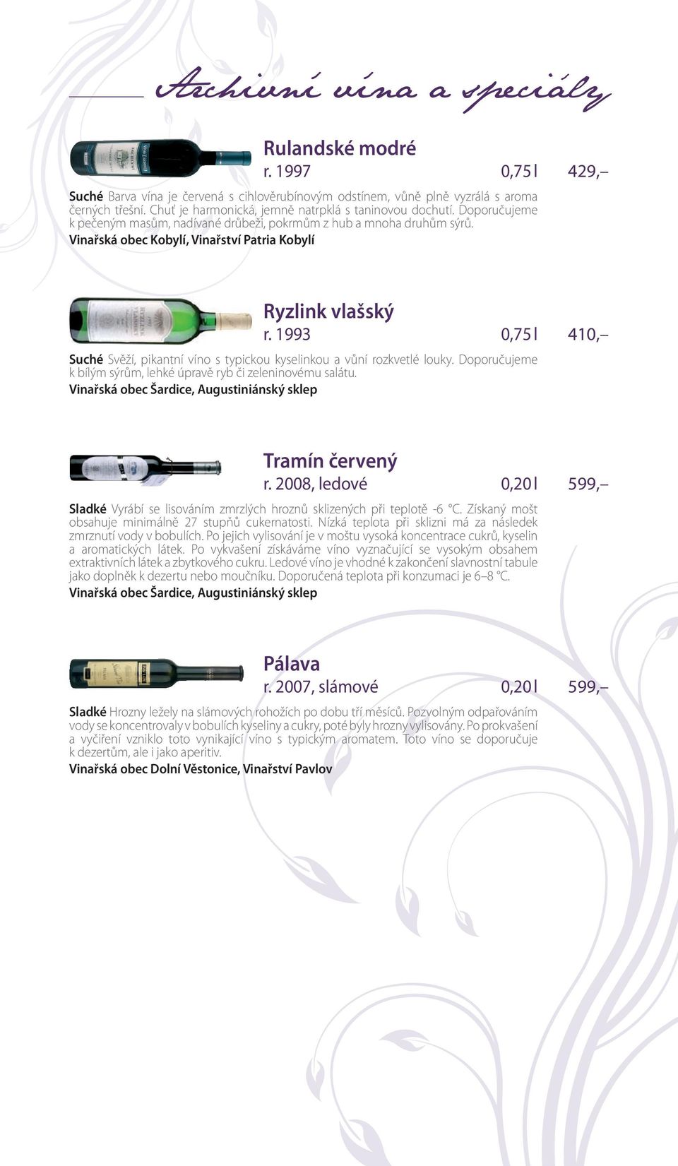 Vinařská obec Kobylí, Vinařství Patria Kobylí Ryzlink vlašský r. 1993 0,75 l 410, Suché Svěží, pikantní víno s typickou kyselinkou a vůní rozkvetlé louky.