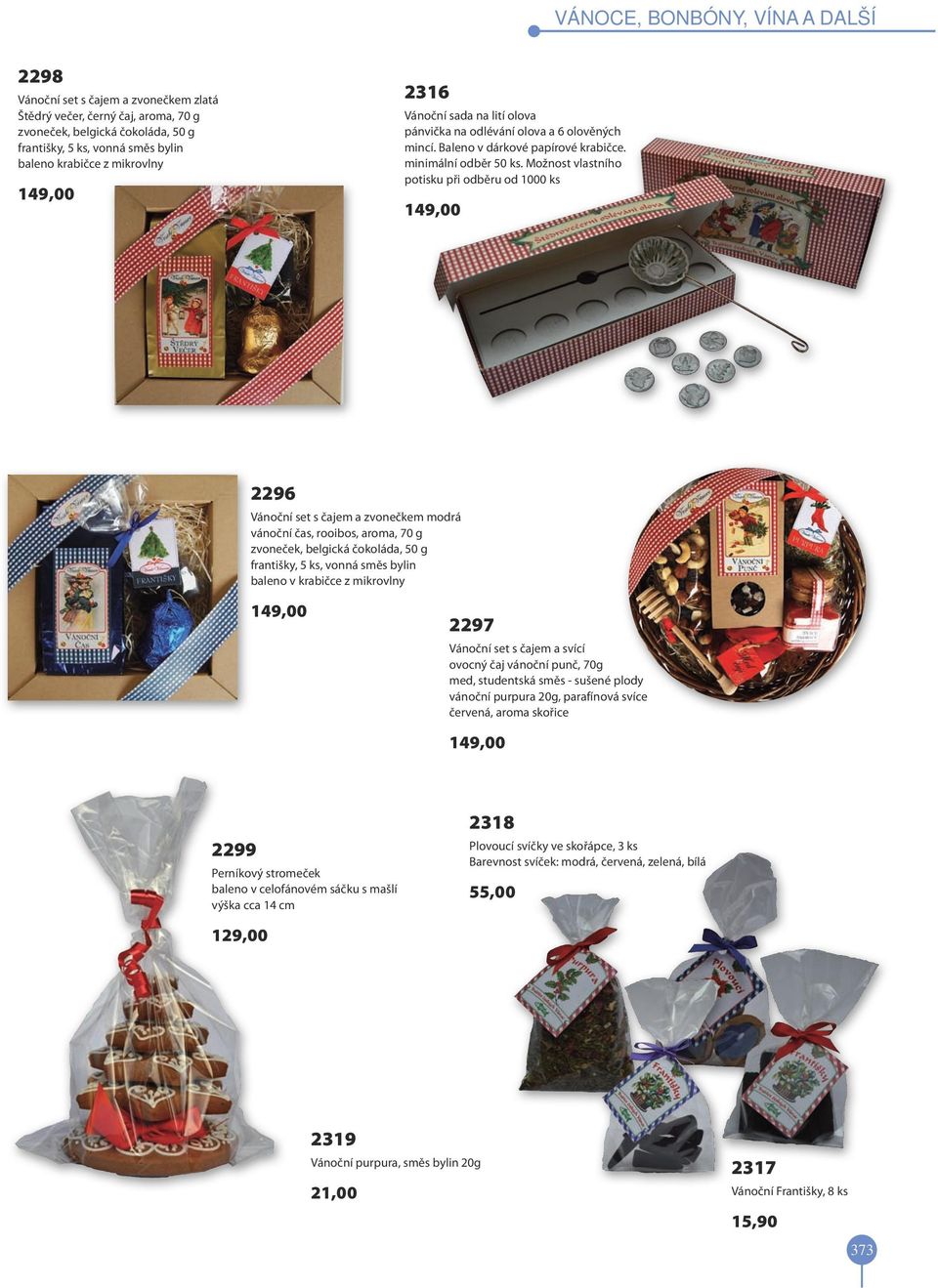 Možnost vlastního potisku při odběru od 1000 ks 149,00 2296 Vánoční set s čajem a zvonečkem modrá vánoční čas, rooibos, aroma, 70 g zvoneček, belgická čokoláda, 50 g františky, 5 ks, vonná směs bylin