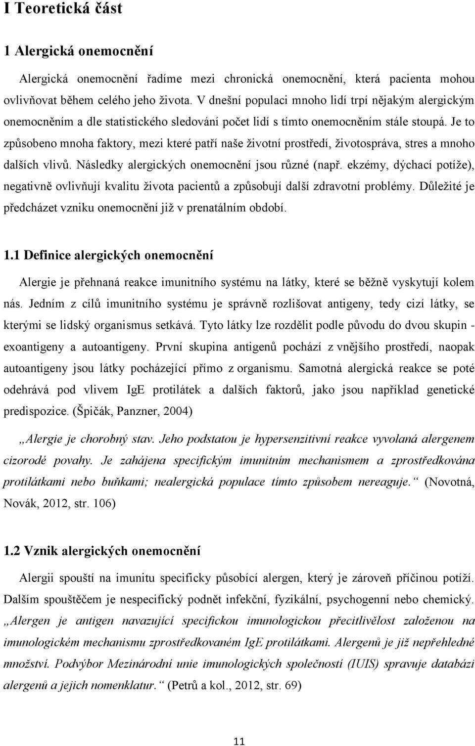 Je to způsobeno mnoha faktory, mezi které patří naše životní prostředí, životospráva, stres a mnoho dalších vlivů. Následky alergických onemocnění jsou různé (např.