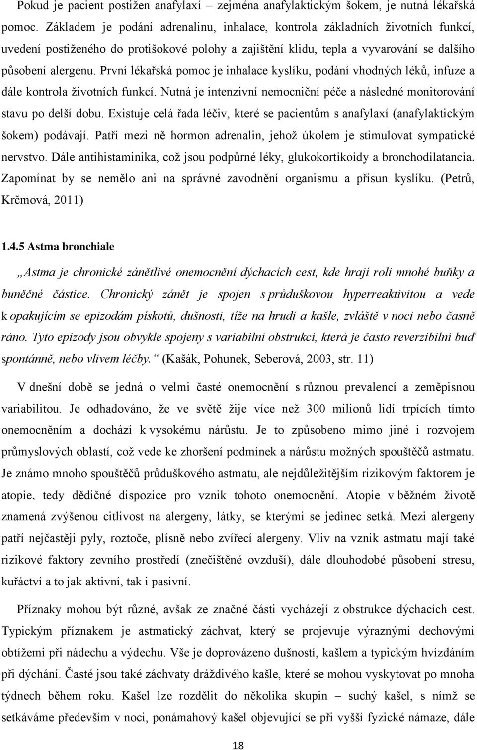 První lékařská pomoc je inhalace kyslíku, podání vhodných léků, infuze a dále kontrola životních funkcí. Nutná je intenzivní nemocniční péče a následné monitorování stavu po delší dobu.
