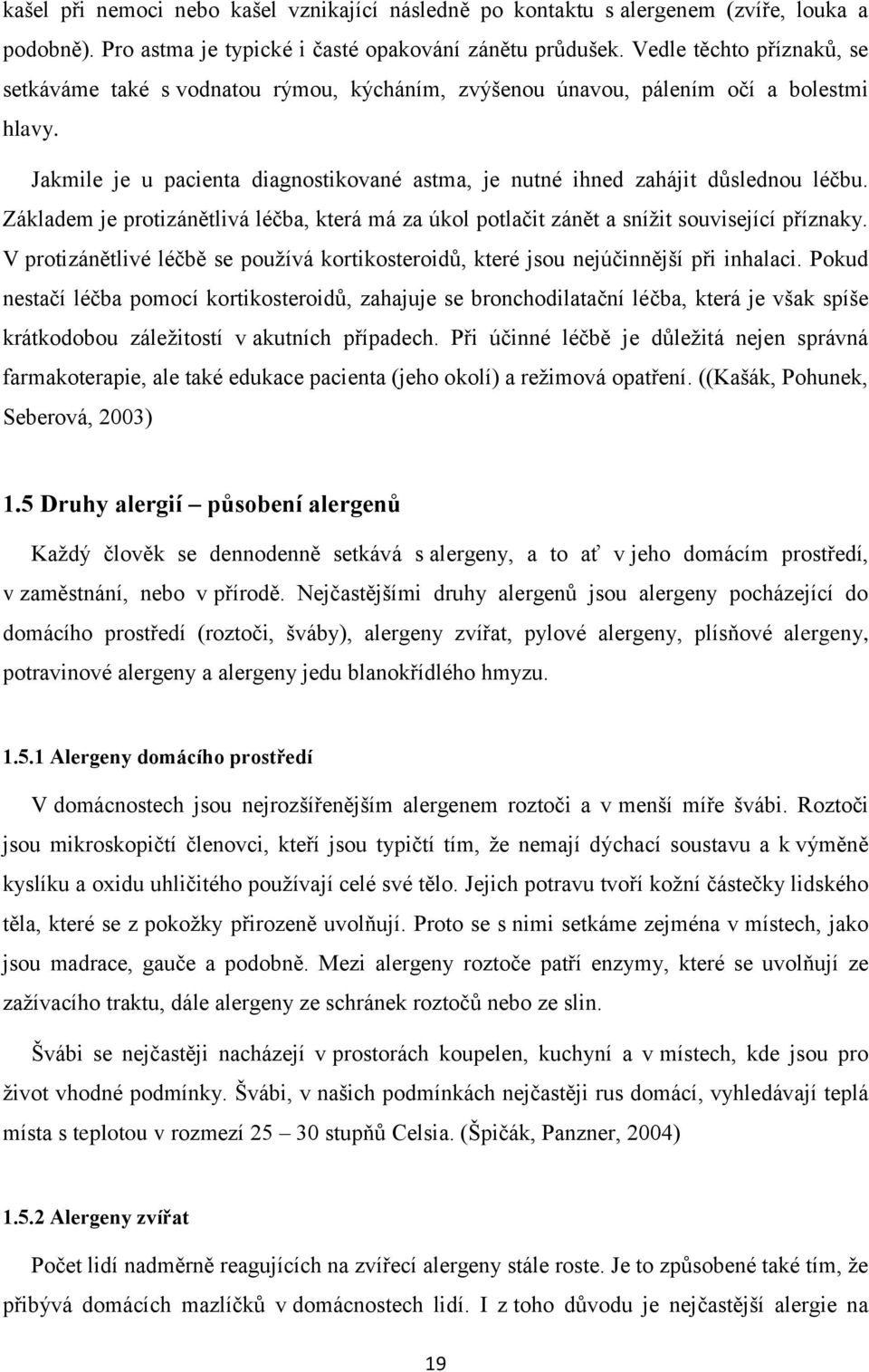 Základem je protizánětlivá léčba, která má za úkol potlačit zánět a snížit související příznaky. V protizánětlivé léčbě se používá kortikosteroidů, které jsou nejúčinnější při inhalaci.