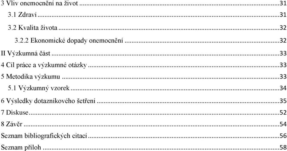 .. 33 5.1 Výzkumný vzorek... 34 6 Výsledky dotazníkového šetření... 35 7 Diskuse.