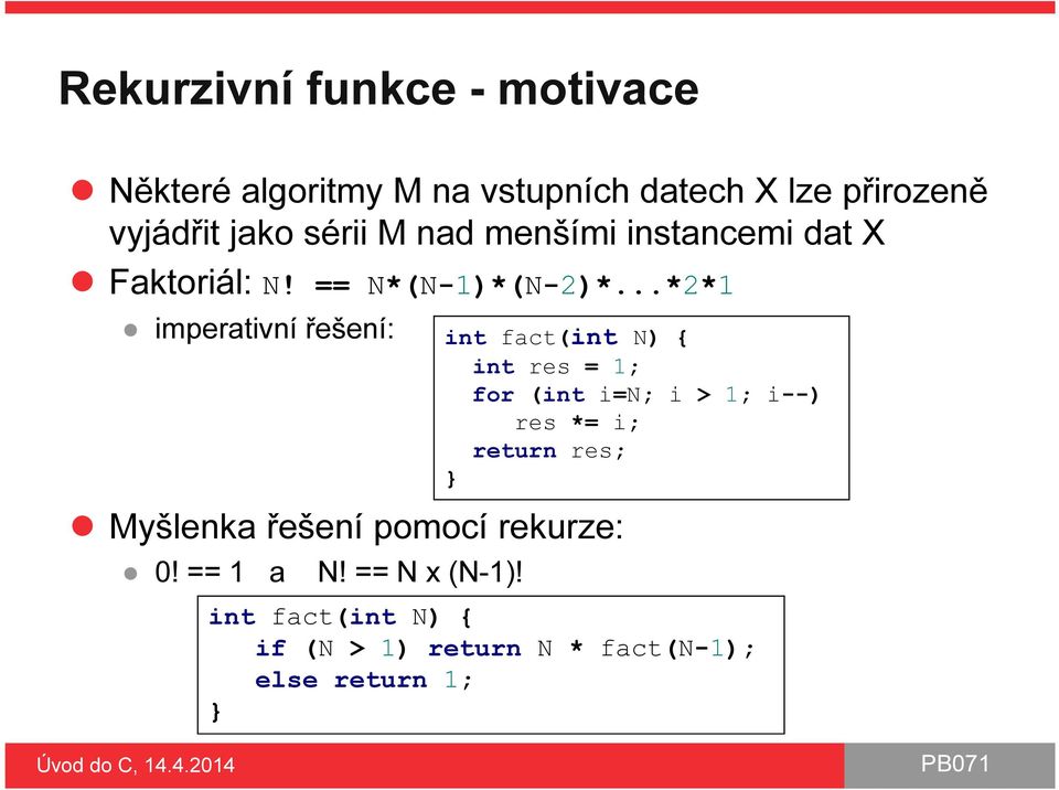 ..*2*1 imperativní řešení: Myšlenka řešení pomocí rekurze: 0! == 1 a N! == N x (N-1)!