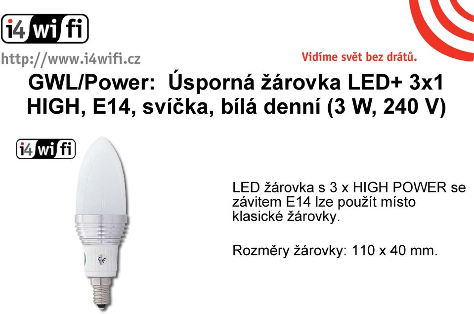 3 x HIGH POWER se závitem E14 lze použít místo