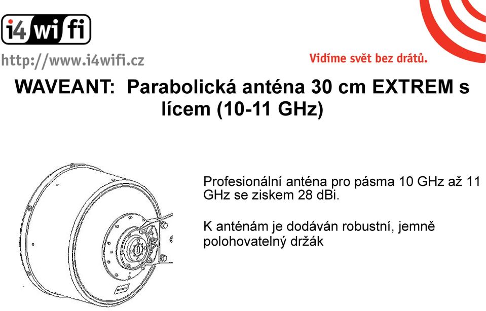 pásma 10 GHz až 11 GHz se ziskem 28 dbi.